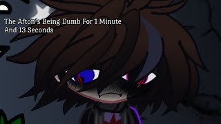 The Aftons Being Dumb For 1 Minute And 13 Seconds  FNAF [upl. by Nomde754]