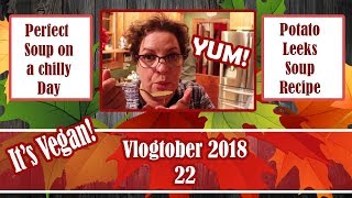 🍁 Vlogtober 2018  Episode 22  Potato Leek Soup Recipe Vegan🍁 [upl. by Horst]