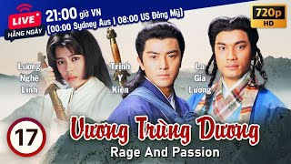 Vương Trùng Dương Rage and Passion 1720  tiếng Việt  Trịnh Y Kiện Lương Bội Linh  TVB 1992 [upl. by Htrow]