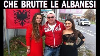 CHE BRUTTE CHE SONO LE RAGAZZE ALBANESI [upl. by Lonni]