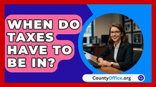 When Do Taxes Have To Be In  CountyOfficeorg [upl. by Rockie]