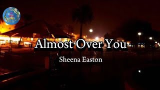 Almost Over You  Sheena Easton lyrics [upl. by Uamak]