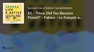 1  quotHow Did You Become Fluent  Fabien  Le français avec fluidité [upl. by Markowitz]