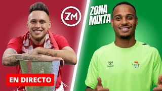 🔴 LUCAS OCAMPOS DEJA EL SEVILLA FC🟢 PRESENTACIÓN DE NATAN Y RDP DE MANU FAJARDO  DIRECTO ZONA MIXTA [upl. by Thrift]