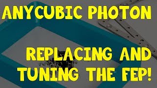 Anycubic Photon 101 Replacing and Tuning the FEP [upl. by Iva477]