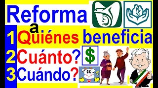 REFORMA PENSIONES IMSS E ISSSTE ¿A QUIENES BENEFICIA CUANTO RECIBIRAN A PARTIR DE CUANDOAFORES [upl. by Wade]