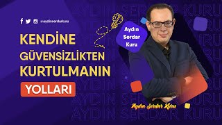 KENDİNE GÜVENSİZLİKTEN KURTULMANIN YOLLARI [upl. by Etra]