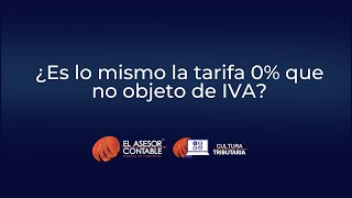 ¿Es lo mismo la tarifa 0 que no objeto de IVA l Tips Tributarios [upl. by Dempster500]