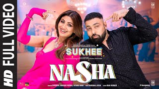 Nasha Full Video  Sukhee  Shilpa ShettyKusha Kapila  BadshahChakshu KotwalAfsana Khan [upl. by Nebeur]