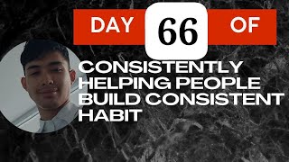 Day 66 of Consistently Helping People Build Consistent Habit — September 12 2024 [upl. by Gillan41]