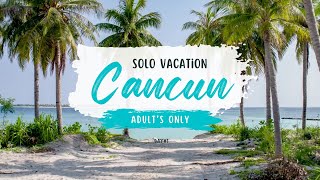 Adult Only Solo Vacation 2024 Part1 Cancun [upl. by Anas691]