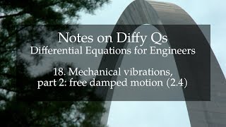 18 Mechanical vibrations part 2 free damped motion Notes on Diffy Qs 24 [upl. by Leonard342]