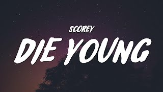 Scorey  Die Young Lyrics [upl. by Lower]