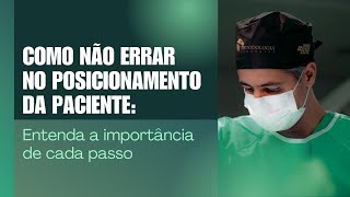 Como não errar no posicionamento da paciente entenda a importância de cada passo [upl. by Bronwyn502]