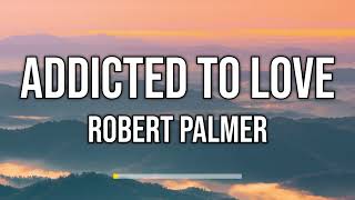 Robert Palmer  Addicted to Love Lyrics [upl. by Chemash5]