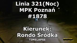 Linia 321noc MPK Poznań 1878 Kicin  Rondo ŚródkaTIMELAPSE [upl. by Cyna]