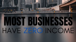 Most Businesses Have 0 Income [upl. by Lledraw]