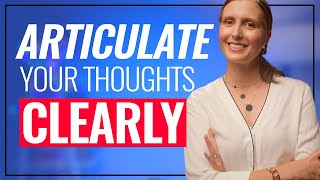 Articulate Your Thoughts Clearly 3 PRECISE Steps [upl. by Derdle]