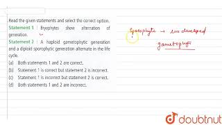 Read the given statements and select the correct option Statement1 Bryophytes show alternation [upl. by Nnorahs706]