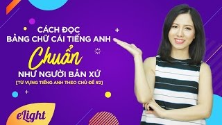 Cách đọc bảng chữ cái tiếng Anh chuẩn như người bản xứ Từ vựng tiếng Anh theo chủ đề 2 [upl. by Booth]