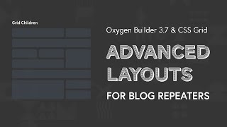 Advanced Blog Layouts With CSS Grid and Oxygen Builder Repeaters V37 TUTORIAL [upl. by Lukash]