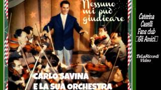 CARLO SAVINA E LA SUA ORCHESTRA quotNESSUNO MI PUO GIUDICAREquot [upl. by Fiden12]