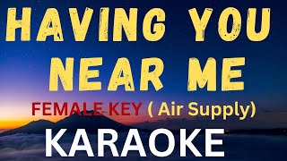 HAVING YOU NEAR ME  KARAOKE VERSION  Female Key  Air Supply [upl. by Noyerb]