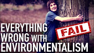 Everything Wrong With Environmentalism In 11 Minutes Or Less [upl. by Saundra578]