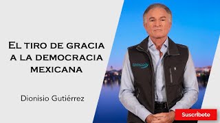 317 Dionisio Gutiérrez El tiro de gracia a la democracia mexicana Razón de Estado [upl. by Yarw26]