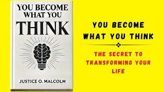 You Become What You Think The Secret to Transforming Your Life Audiobook [upl. by Dominic]