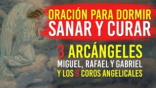 Oración para Dormir Sanar y Curar Miguel Rafael Gabriel y los 9 Coros [upl. by Veriee87]