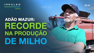 Adão Mazur um campeão de produtividade  Impulso Gente EP 42 [upl. by Bauer]