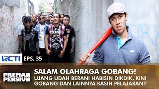 SALAM OLAHRAGA Anak Buah Gobang Buat Perhitungan Ke Ujang  PREMAN PENSIUN 1  EPS 35 22 [upl. by Melan]