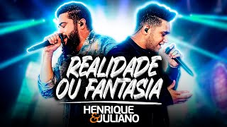 Henrique e Juliano  REALIDADE OU FANTASIA Ao Vivo [upl. by Epotimet339]