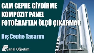 Cam Cephe Giydirme  Kompozit Panel  Fotoğraftan Ölçü Çıkarmak [upl. by Jorgenson]