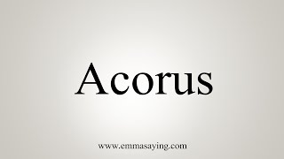 How To Say Acorus [upl. by Ahsekahs]