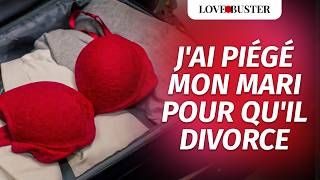 Jai Piégé Mon Mari Pour QuIl Divorce  LoveBusterFrance [upl. by Aehsa]