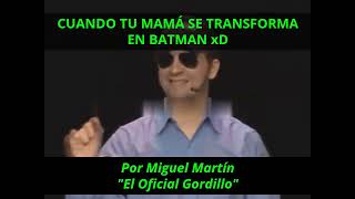 MAMÁ BATMAN v  Oficial Gordillo Miguel Martín  Humor [upl. by Solegna]