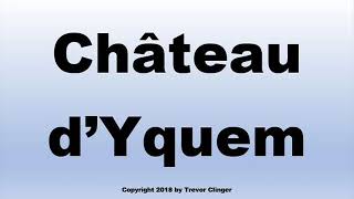 How To Pronounce Chateau dYquem French Wine [upl. by Milly549]