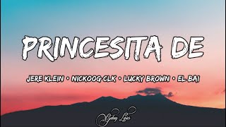 PRINCESITA DE  Jere Klein X Nickoog Clk X Lucky Brown X El Bai LETRA 🎵 [upl. by Rockwell]