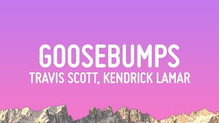 Travis Scott  goosebumps Lyrics ft Kendrick Lamar [upl. by Kristan295]