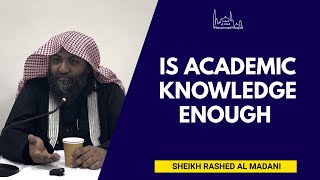 Is academic knowledge enough  Sheikh Rashed al Madani [upl. by Alarise]