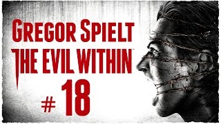 Lets Play THE EVIL WITHIN 18 mit Gregor [upl. by Esinek]