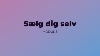 Sælg dig selv  Modul 5 [upl. by Rhpotsirhc]