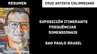 Exposição itinerante Frequências Dimensionais  cruz artista colombiano Sao Paulo Brasil [upl. by Orling]