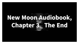 New Moon Audiobook Chapter 3 The End [upl. by Lady]