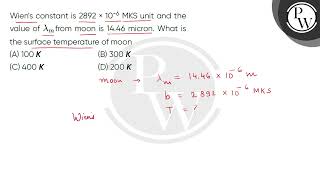 Wiens constant is 2892 times 106 MKS unit and the value of 955mfrom moon is 1446 micron W [upl. by Nnayllehs]