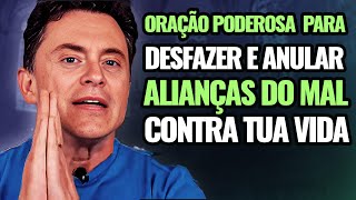 Oração para Desfazer e Anular Alianças do Mal Contra a Tua Vida [upl. by Perloff]