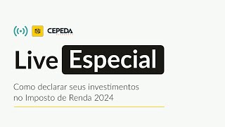 LIVE ESPECIAL  Como declarar seus investimentos no Imposto de Renda 2024 [upl. by Yenruoc834]