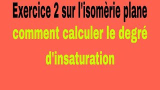 2 exercice 2 sur lisomèrie plane et comment calculer le degré dinsaturation chimie organique [upl. by Mcnutt]